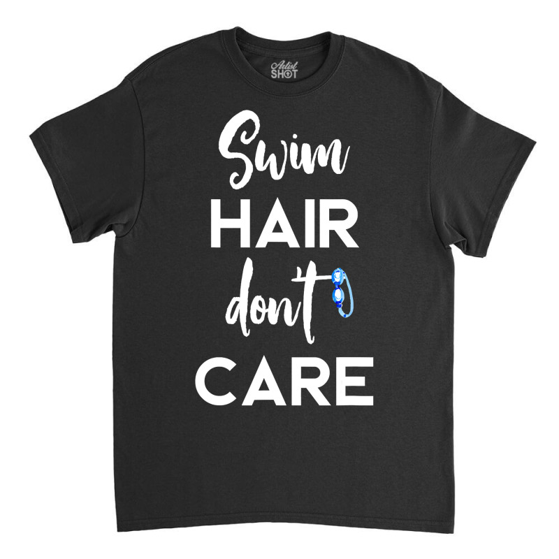 Swim Hair Don't Care T Shirt Cool Gift For Men Women Ad Kids Classic T-shirt | Artistshot