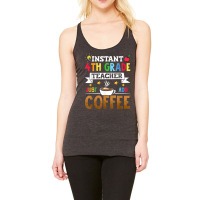 Instant 4th Grade Teacher Just Add Coffee T Shirt Racerback Tank | Artistshot