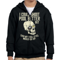 Pool Billiards I Could Shoot Pool Better Funny Snooker T Shirt Youth Zipper Hoodie | Artistshot