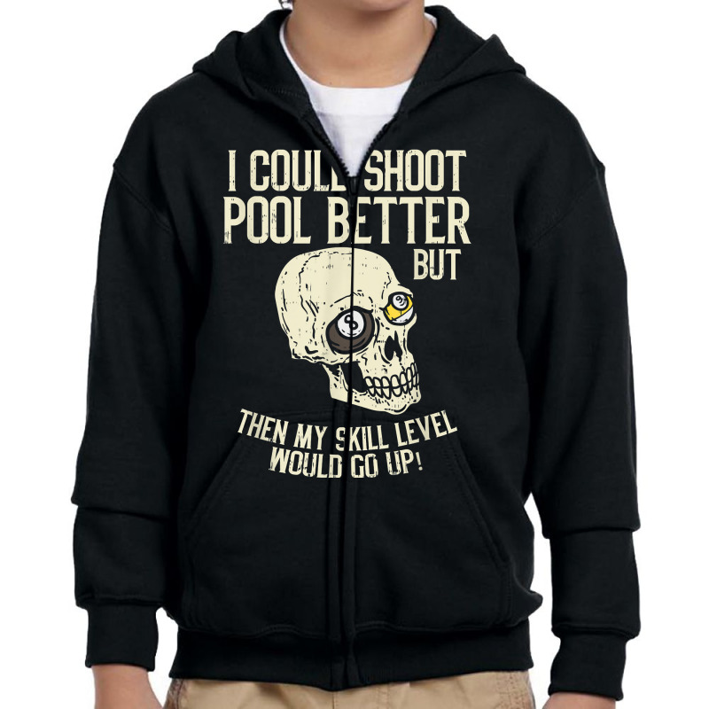 Pool Billiards I Could Shoot Pool Better Funny Snooker T Shirt Youth Zipper Hoodie | Artistshot