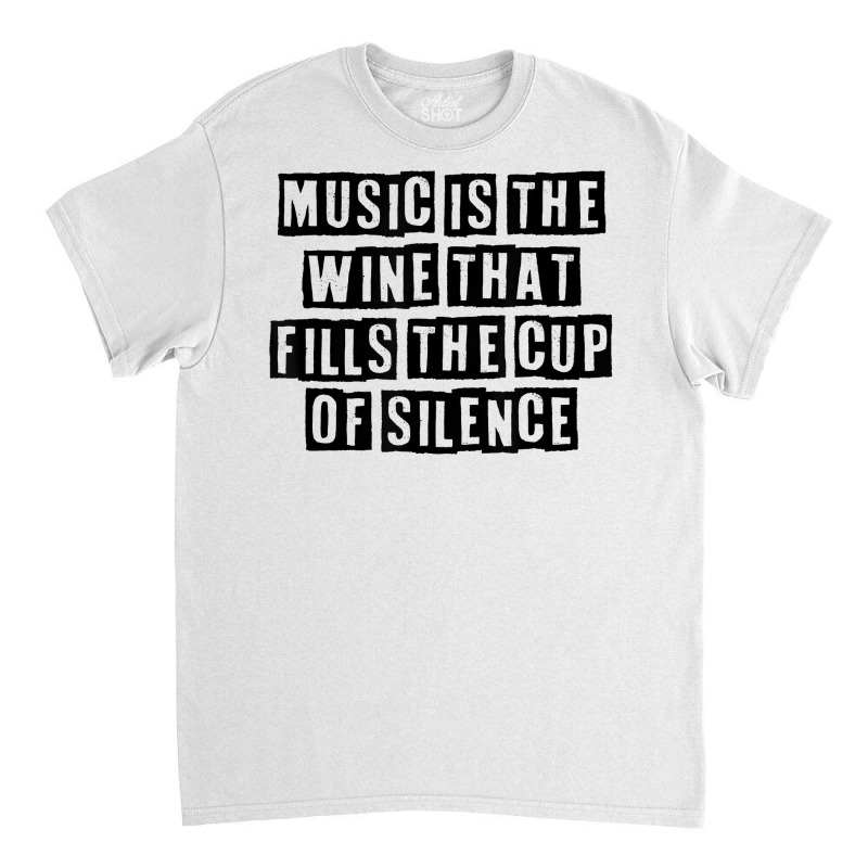 Simple Minimal Funny Music Is The Wine That Fills The Cup Of T Shirt Classic T-shirt by cucciailleveretcq | Artistshot