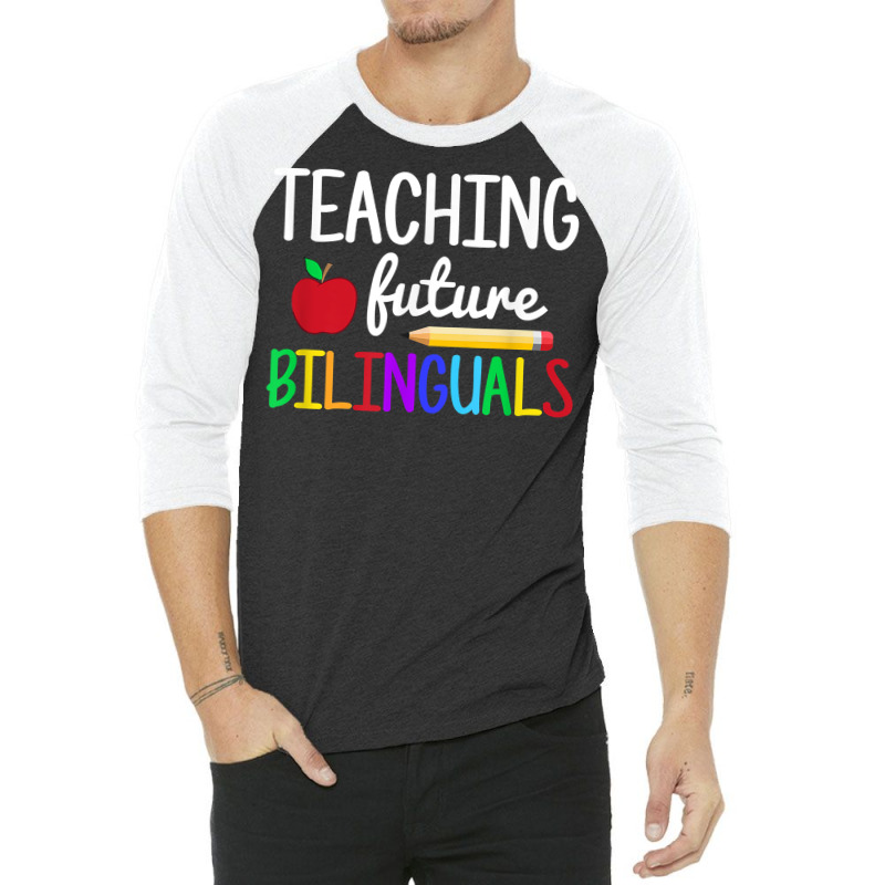 Teaching Future Bilinguals, Bilingual Spanish Teacher T Shirt 3/4 Sleeve Shirt by roussoevjaapg6u | Artistshot