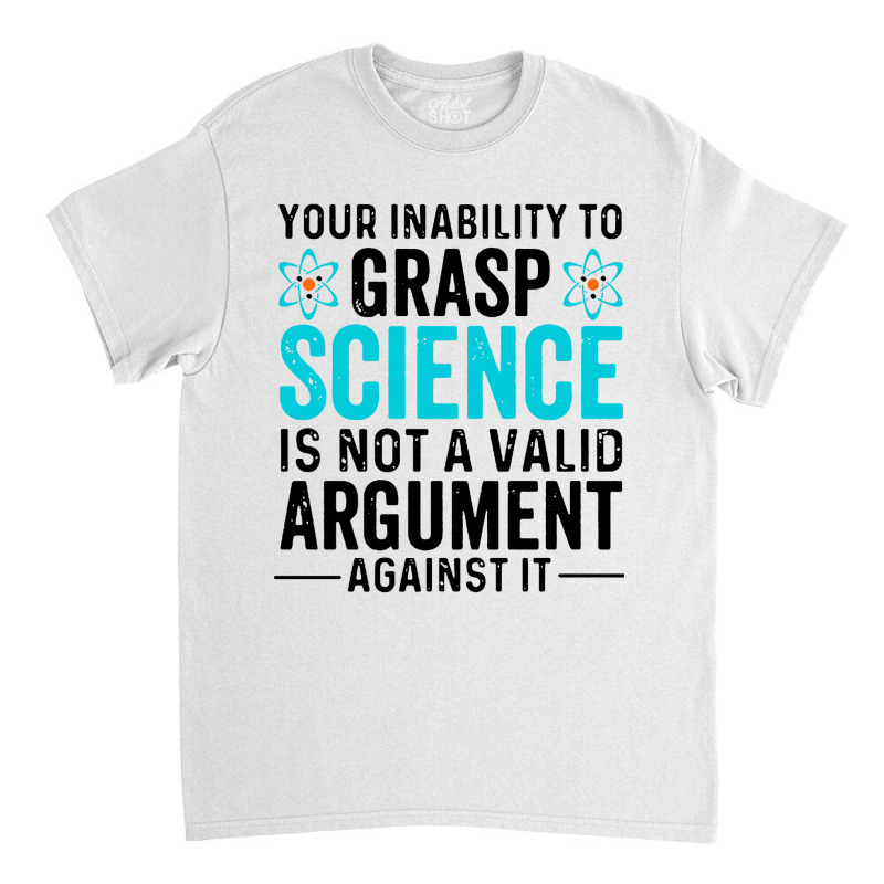 Inability To Grasp Science Classic T-shirt by ArtMaker | Artistshot