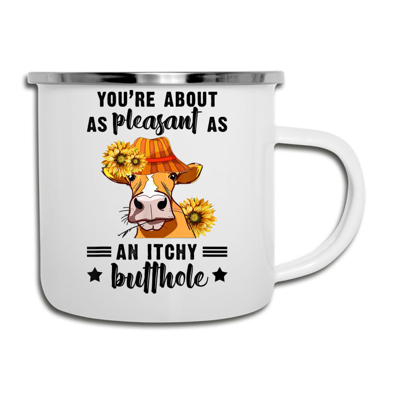 You're About As Pleasant As An Itchy Butthole T Shirt Camper Cup | Artistshot