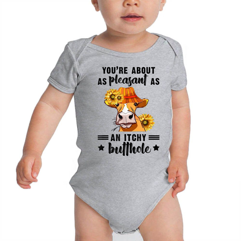 You're About As Pleasant As An Itchy Butthole T Shirt Baby Bodysuit | Artistshot