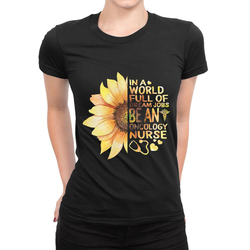 Womens Nurses Week In A World Full Of Dream Jobs Be Oncology Nurse V N Ladies Fitted T-Shirt by Binhthai9809 | Artistshot