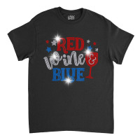 Woman Red Wine And Blue Bling Rhinestone 4th Of July T Shirt Classic T-shirt | Artistshot