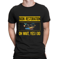 Book Restoration T  Shirt Funny Yes I Do Book Restoration T  Shirt T-shirt | Artistshot