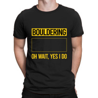 Bouldering T  Shirt Funny Yes I Do Bouldering Rock Climbing T  Shirt T-shirt | Artistshot