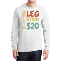 Leg Story $20  Funny Amputated Prosthetic Leg Story T Shirt Long Sleeve Shirts | Artistshot