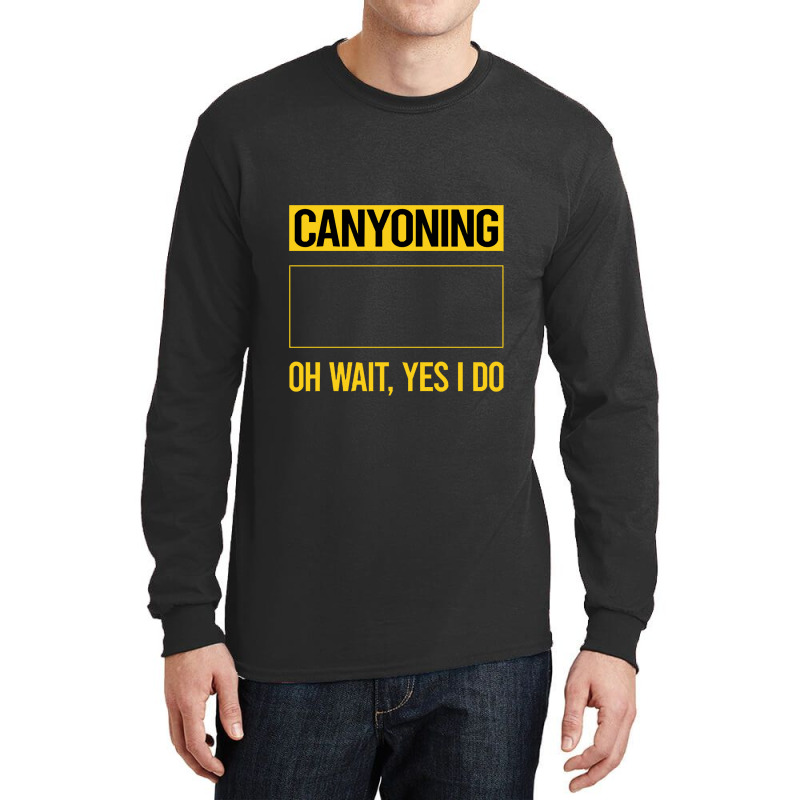 Canyoning T  Shirt Funny Yes I Do Canyoning Canyoneering T  Shirt Long Sleeve Shirts | Artistshot