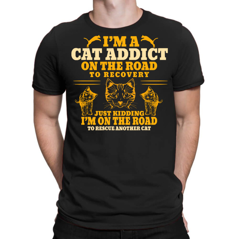 Cat T  Shirt Im A Cat Addict On The Road To Recovery T  Shirt T-shirt | Artistshot