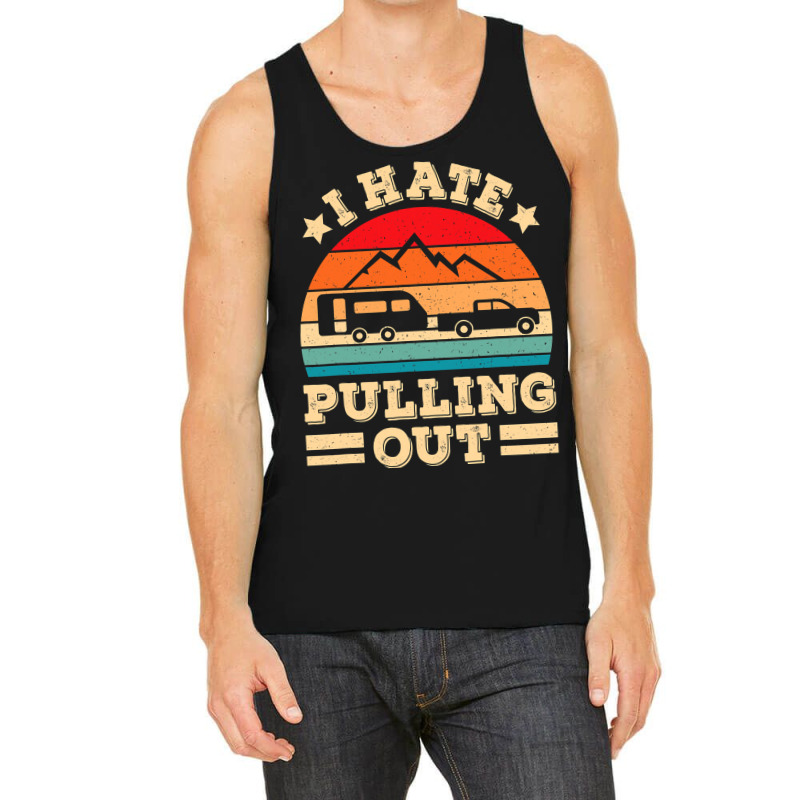 I Hate Pulling Out Funny Camping Trailer Retro Travel Tank Top by VictorCruz | Artistshot