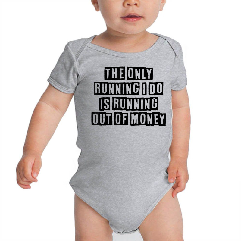 Simple Minimal Funny The Only Running I Do Is Running Out Of T Shirt Baby Bodysuit by cucciailleveretcq | Artistshot