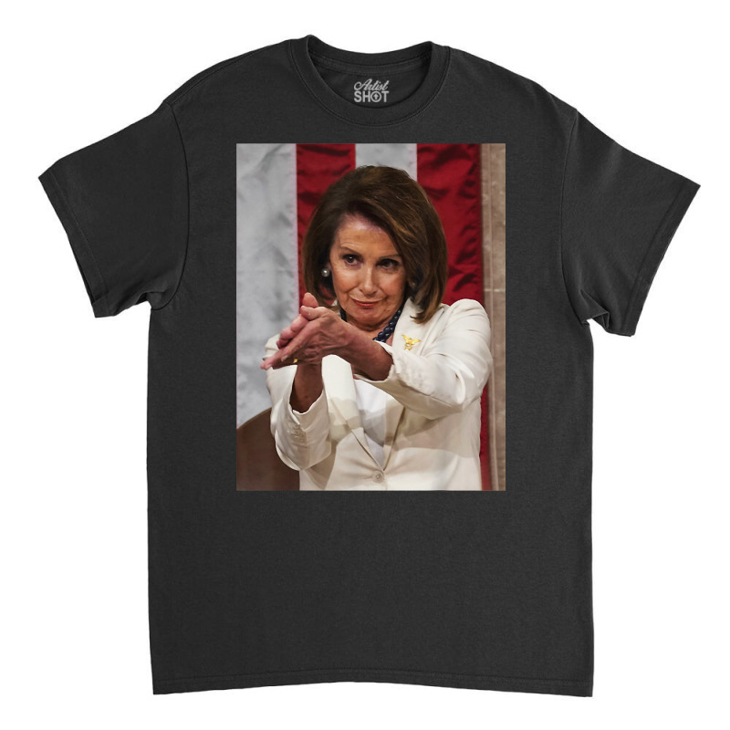 Funny Nancy Pelosi Clap Back T Shirt Anti Trump Meme Tee Classic T-shirt | Artistshot