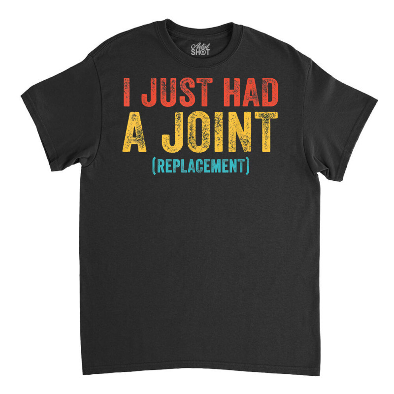 I Just Had A Joint Replacement Funny Surgery Hip Shoulder T Shirt Classic T-shirt by jacolepachew | Artistshot