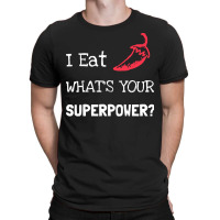 Chilli T  Shirt I Eat Chilli What´s Your Superpower T  Shirt T-shirt | Artistshot