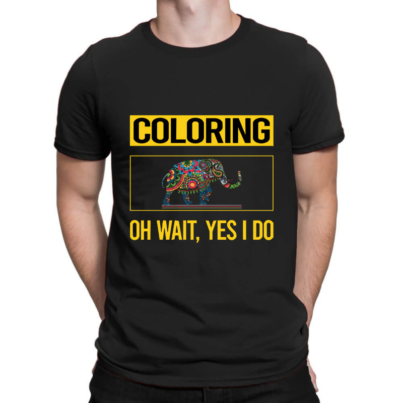 Coloring T  Shirt Funny Yes I Do Coloring T  Shirt T-shirt | Artistshot