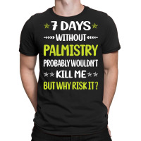 Palmistry T  Shirt Funny 7 Days Without Palmistry Palmist Palm Reading T-shirt | Artistshot