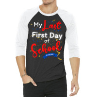 Funny Teacher's Retirement My Last First Day Of School T Shirt 3/4 Sleeve Shirt | Artistshot