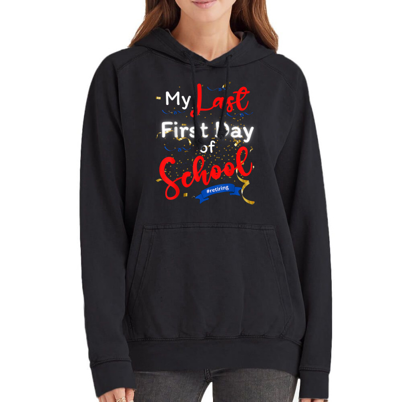 Funny Teacher's Retirement My Last First Day Of School T Shirt Vintage Hoodie | Artistshot