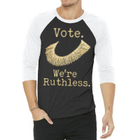 Women Vote We're Ruthless Feminist Women’s Right Vintage T Shirt 3/4 Sleeve Shirt | Artistshot