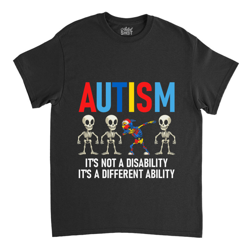 Dabbing Skeleton Not A Disability Autism Awareness Classic T-shirt by LindsayYuha | Artistshot