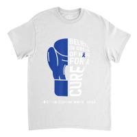 Colon Cancer Day Quote Colon Cancer Awareness Day Wear Blue T Shirt Classic T-shirt | Artistshot