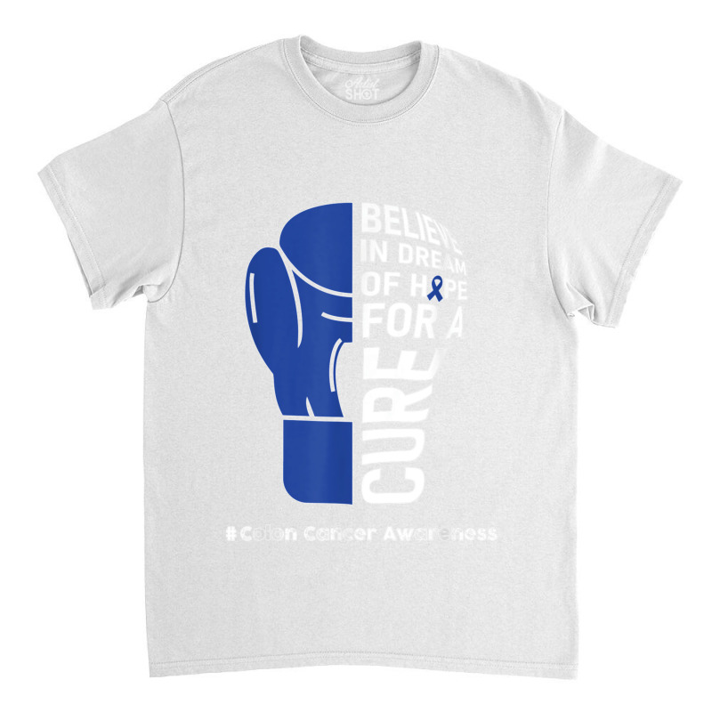 Colon Cancer Day Quote Colon Cancer Awareness Day Wear Blue T Shirt Classic T-shirt | Artistshot