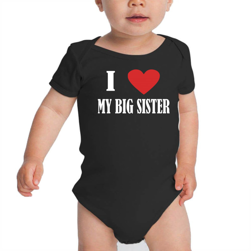 I Love My Big Sister Baby Bodysuit | Artistshot