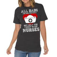 The Finest Dads Raise Nurses Father Gift T-shirt Vintage T-shirt | Artistshot