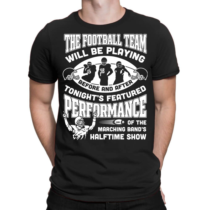 The Football Team Will Be Playing Before And After T-shirt T-shirt | Artistshot