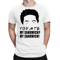 You Ate My Sandwich My Sandwich! T Shirt T-shirt | Artistshot