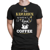 I Love Kamarion As Much As I Love Coffee Gift For Her T-shirt | Artistshot
