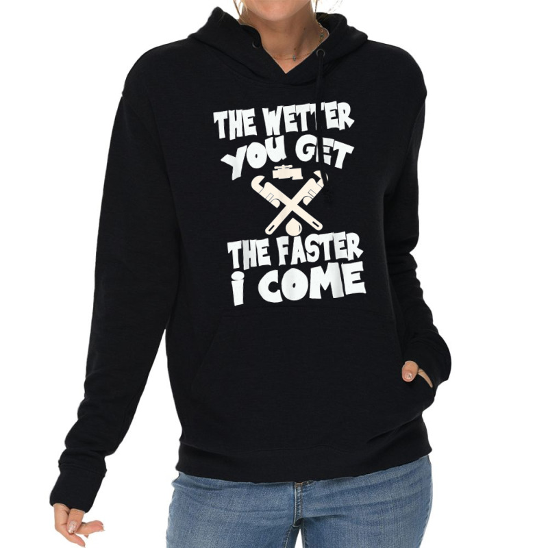 The Wetter You Get The Faster I Come T Shirt Lightweight Hoodie | Artistshot