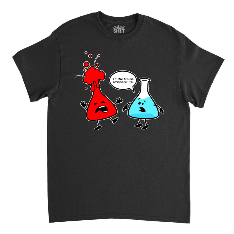 Chemistry  Overreacting Classic T-shirt by Alitaz | Artistshot