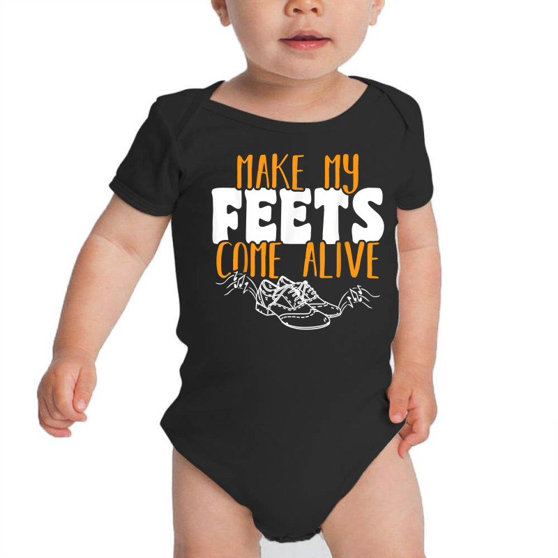 Tap Dancer Make My Feets Come Alive National Tap Dance Day T Shirt Baby Bodysuit | Artistshot