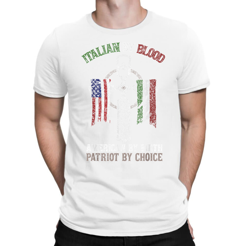 Italian By Blood American By Birth Patriot By Choice T Shirt T-shirt | Artistshot