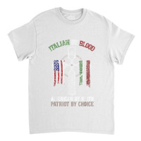 Italian By Blood American By Birth Patriot By Choice T Shirt Classic T-shirt | Artistshot