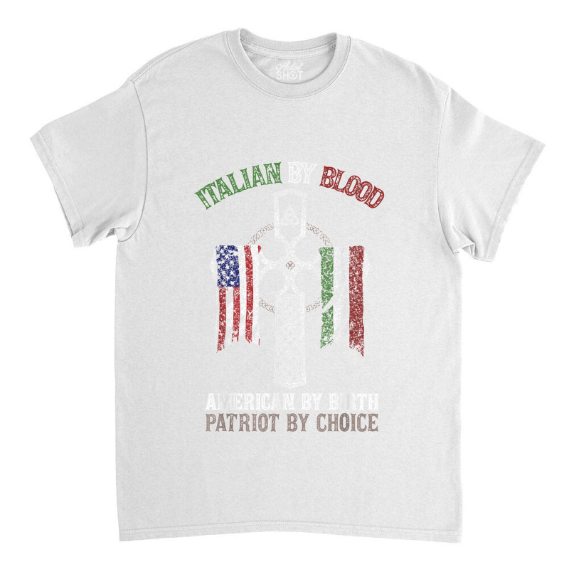 Italian By Blood American By Birth Patriot By Choice T Shirt Classic T-shirt | Artistshot