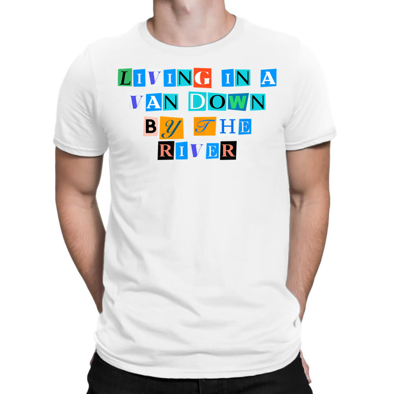 Sarcastic Saying Funny Living In A Van Down By The River T Shirt T-shirt | Artistshot