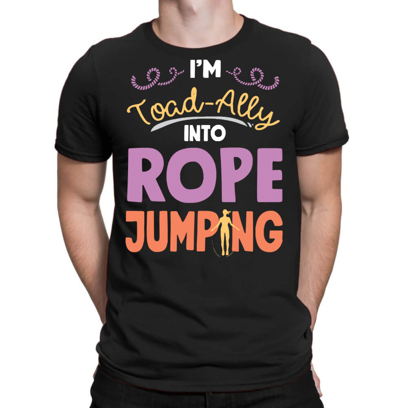 Rope T  Shirt Jump Rope Skipping Im Toad  Ally Into  Rope Jumping T  S T-shirt | Artistshot