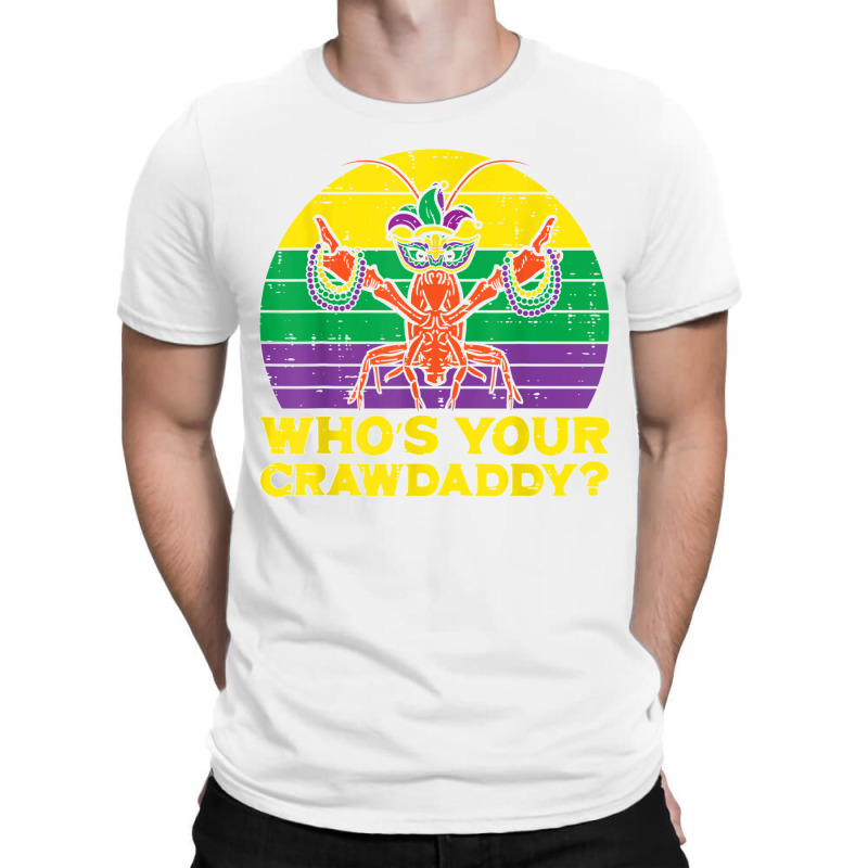 Whos Your Crawdaddy Crawfish Funny Mardi Gras Men Women T Shirt T-shirt | Artistshot