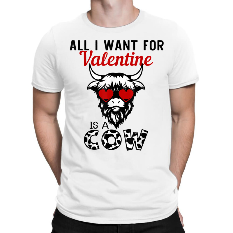 All I Want For Valentine Is A Cow Valentine's Day Farmer T Shirt T-shirt | Artistshot