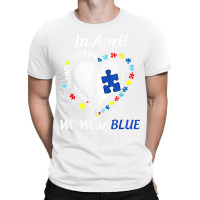 Autism Rainbow In April We Wear Blue Autism Awareness Month T Shirt T-shirt | Artistshot