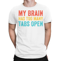 My Brain Has Too Many Tabs Open Funny Vintage T Shirt T-shirt | Artistshot