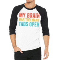 My Brain Has Too Many Tabs Open Funny Vintage T Shirt 3/4 Sleeve Shirt | Artistshot