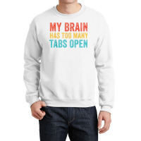 My Brain Has Too Many Tabs Open Funny Vintage T Shirt Crewneck Sweatshirt | Artistshot