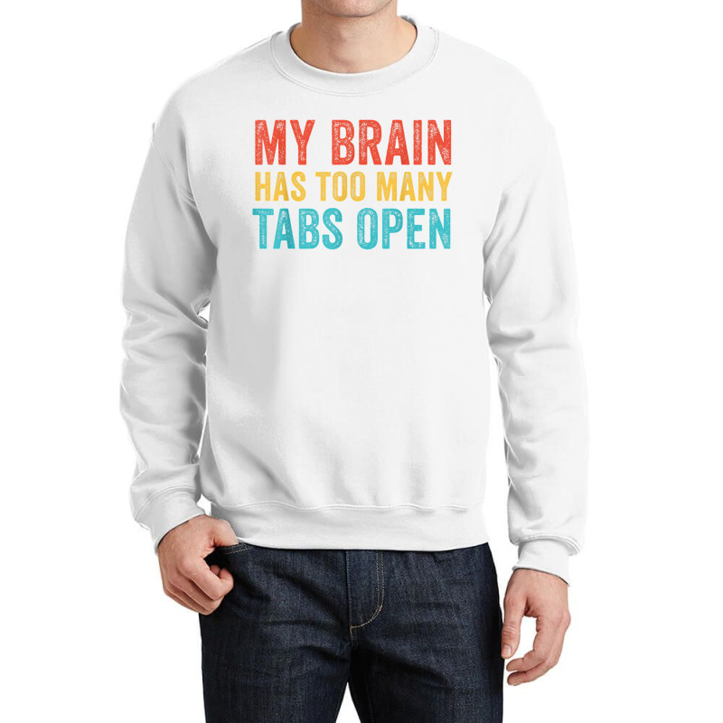 My Brain Has Too Many Tabs Open Funny Vintage T Shirt Crewneck Sweatshirt | Artistshot