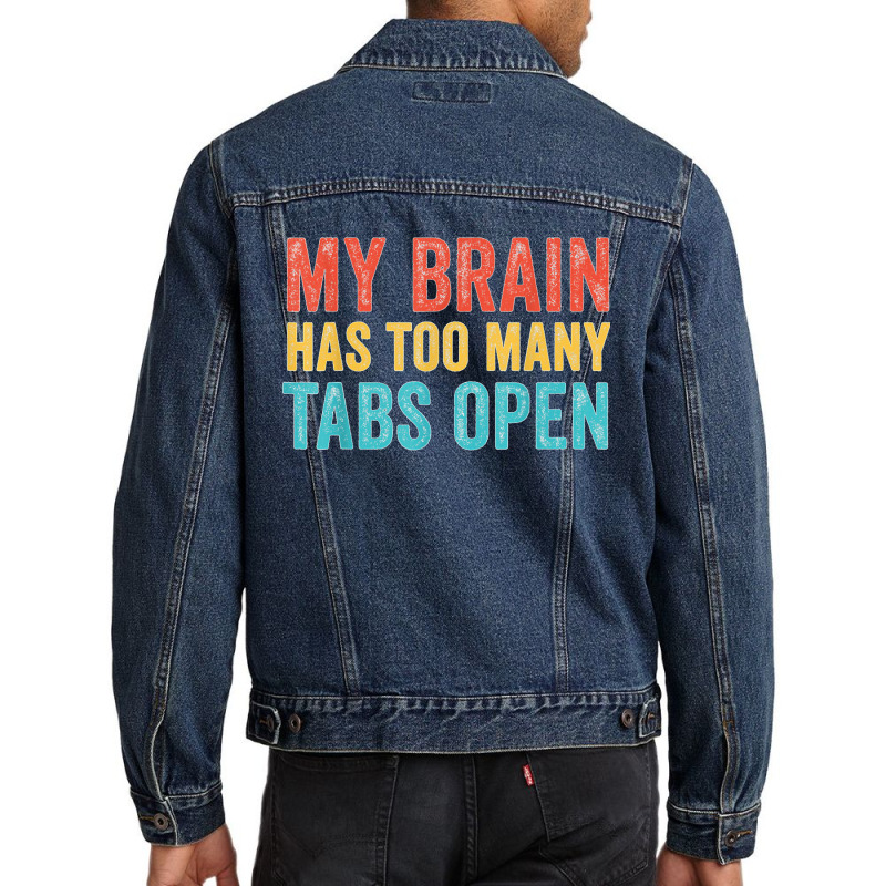 My Brain Has Too Many Tabs Open Funny Vintage T Shirt Men Denim Jacket | Artistshot